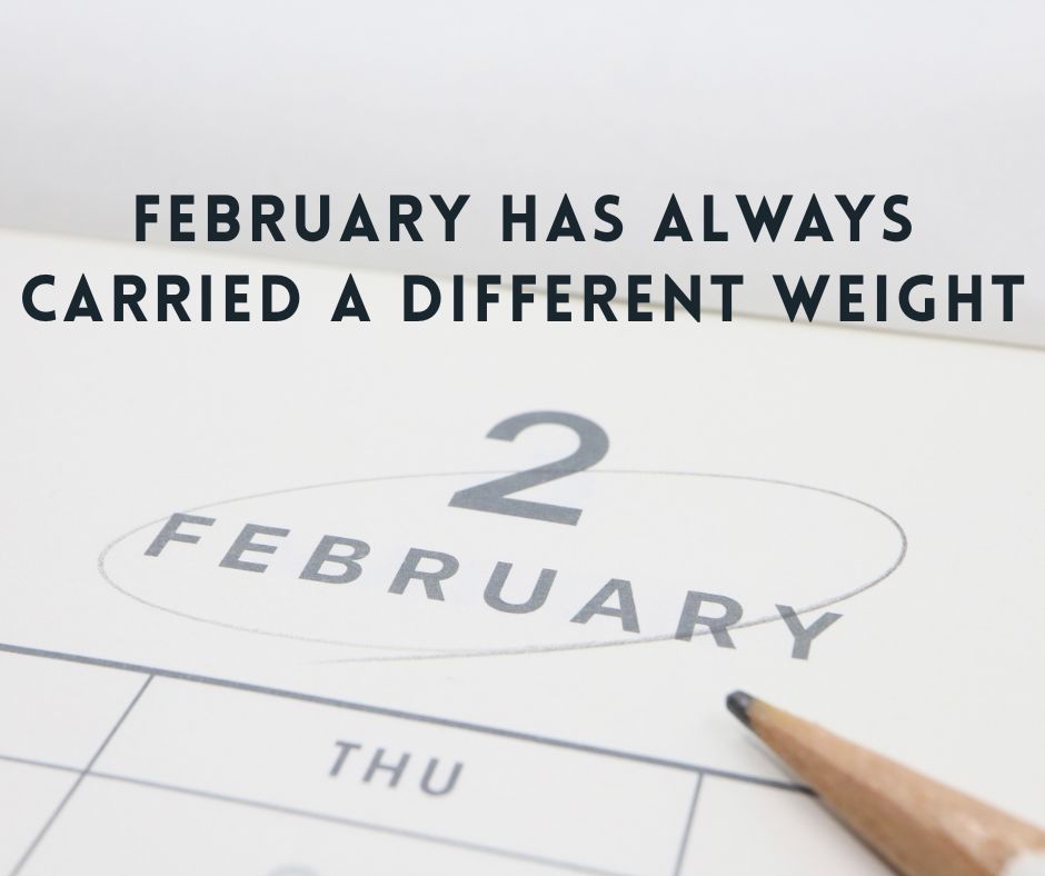 February Has Always Carried a Different Weight