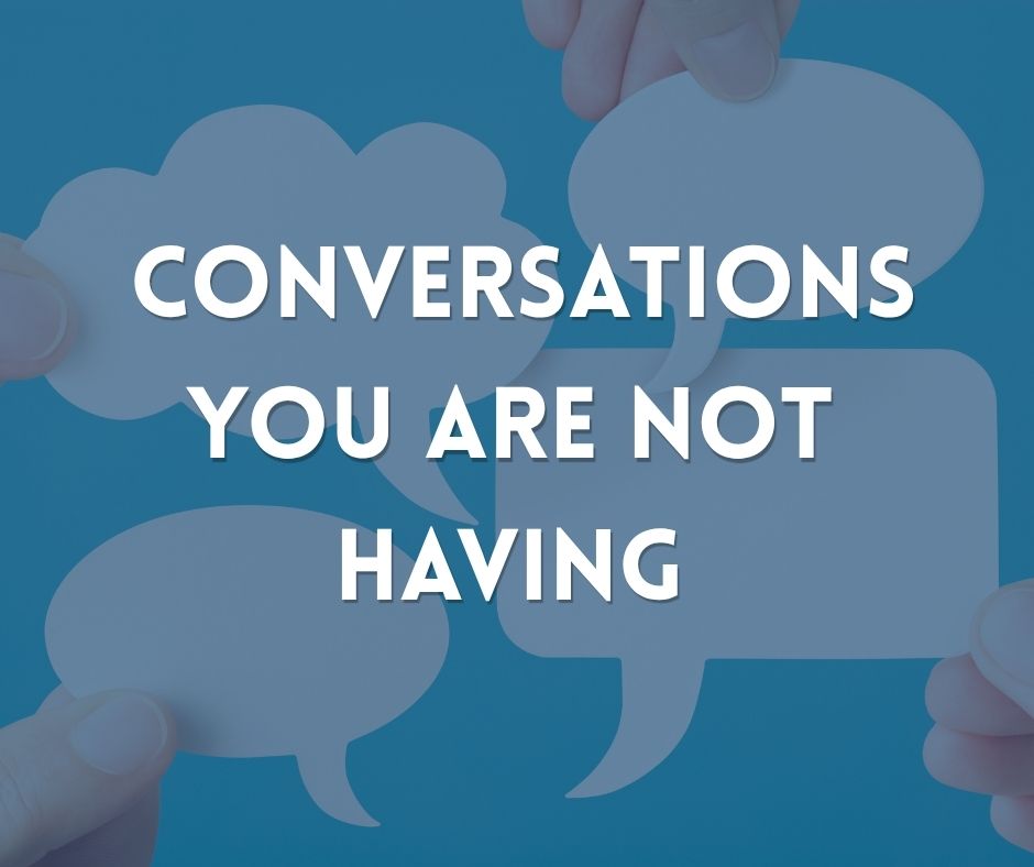 Conversations You’re Not Having